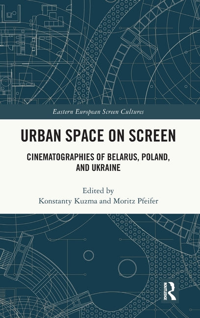 Urban Space on Screen: Cinematographies of Belarus, Poland, and Ukraine