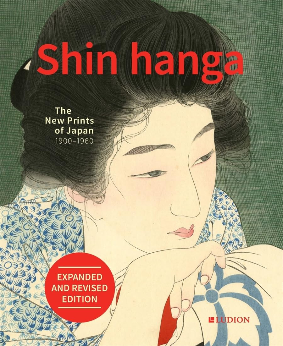 Shin Hanga. the New Prints of Japan 1900-1960: Expanded and Revised Edition