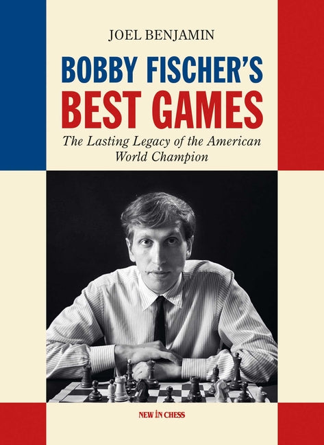 Bobby Fischer's Best Games: The Lasting Legacy of the American World Champion