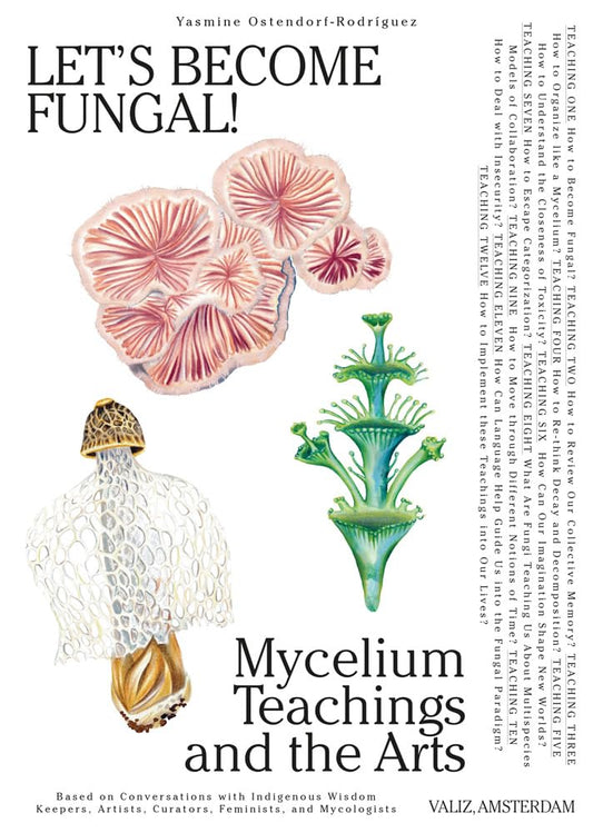 Let's Become Fungal!: Mycelium Teachings and the Arts: Based on Conversations with Indigenous Wisdom Keepers, Artists, Curators, Feminists and Mycolog
