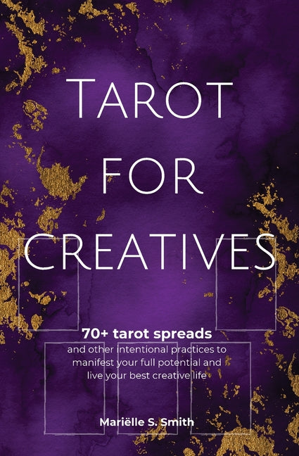 Tarot for Creatives: 70+ Tarot Spreads and Other Intentional Practices to Manifest Your Full Potential and Live Your Best Creative (Expanded Anniversa
