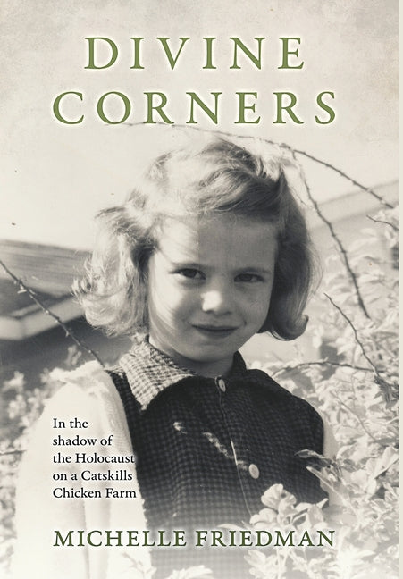 Divine Corners: In the Shadow of the Holocaust on a Catskills Chicken Farm