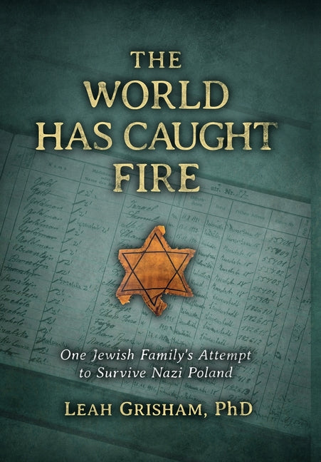 The World Has Caught Fire: One Jewish Family's Attempt to Survive Nazi Poland