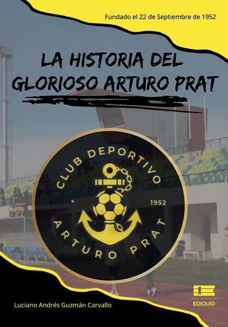 La historia del glorioso Arturo Prat: Fundado el 22 de septiembre de 1952