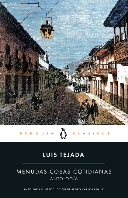 Menudas Cosas Cotidianas: Antologia Luis Tejada / Little Everyday Things: Luis Tejada Anthology