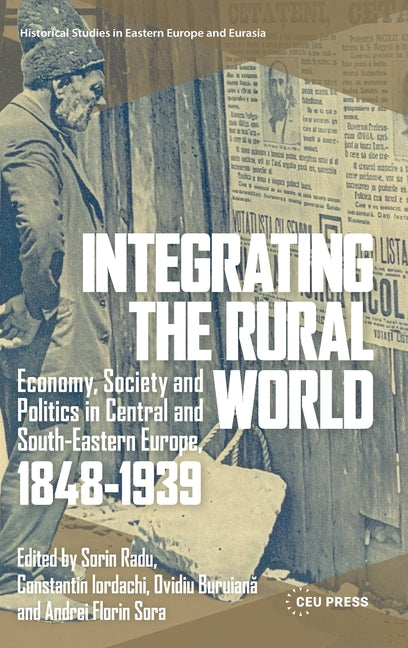 Integrating the Rural World: Economy, Society and Politics in Central and South-Eastern Europe, 1848-1939
