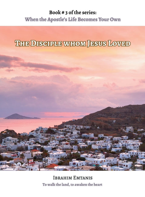 The Disciple whom Jesus Loved - When the Apostle's Life Becomes Your Own