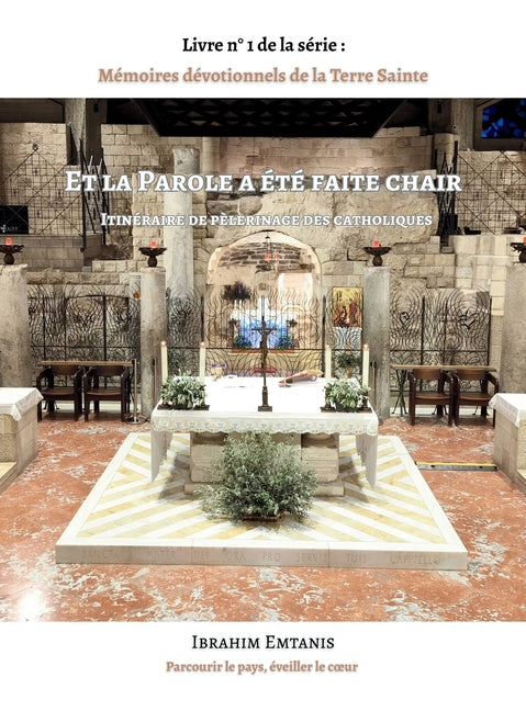 Et la Parole a ete faite chair - Memoires devotionnels de la Terre Sainte
