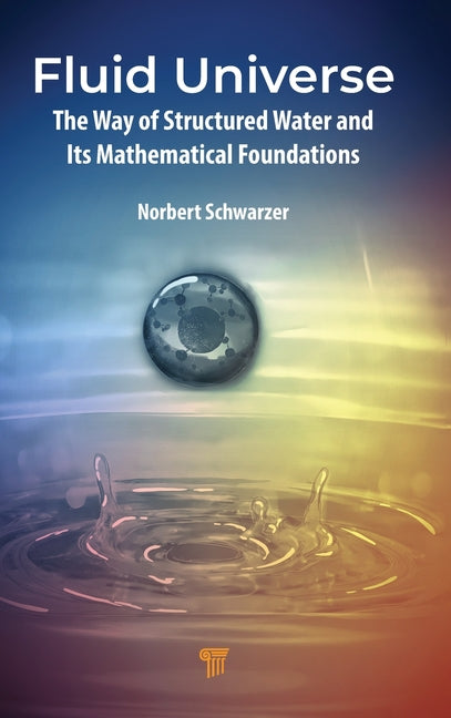 Fluid Universe: The Way of Structured Water and Its Mathematical Foundations