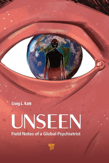 Unseen: Field Notes of a Global Psychiatrist