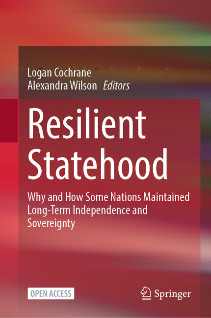 Resilient Statehood: Why and How Some Nations Maintained Long-Term Independence and Sovereignty