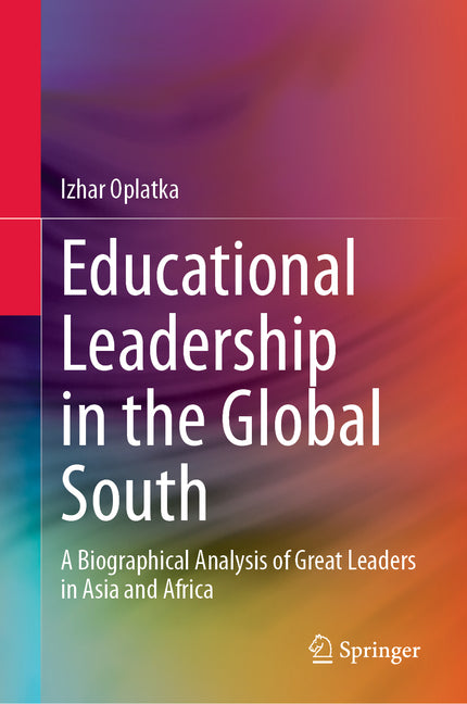 Educational Leadership in the Global South: A Biographical Analysis of Great Leaders in Asia and Africa