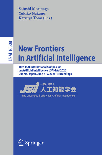 New Frontiers in Artificial Intelligence: 18th Jsai International Symposium on Artificial Intelligence, Jsai-Isai 2026, Gunma, Japan, June 7-9, 2026,