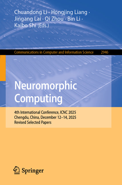 Neuromorphic Computing: 4th International Conference, Icnc 2025, Chengdu, China, December 12-14, 2025, Revised Selected Papers