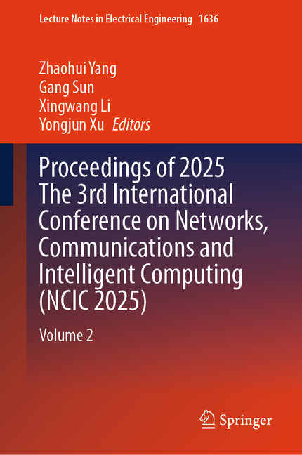 Proceedings of 2025 the 3rd International Conference on Networks, Communications and Intelligent Computing (Ncic 2025): Volume 2