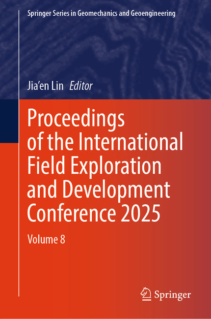 Proceedings of the International Field Exploration and Development Conference 2025: Vol. 8