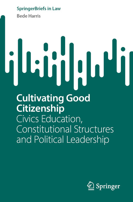 Cultivating Good Citizenship: Civics Education, Constitutional Structures and Political Leadership