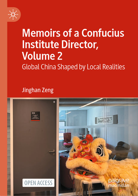Memoirs of a Confucius Institute Director, Volume 2: Global China Shaped by Local Realities