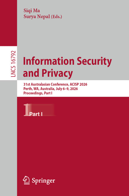 Information Security and Privacy: 31st Australasian Conference, Acisp 2026, Perth, Wa, Australia, July 6-9, 2026, Proceedings, Part I