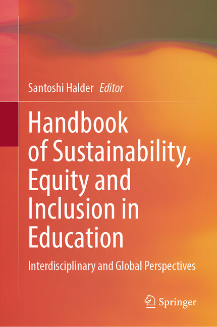 Handbook of Sustainability, Equity and Inclusion in Education: Interdisciplinary and Global Perspectives
