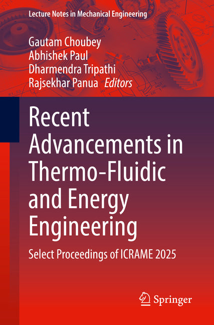 Recent Advancements in Thermo-Fluidic and Energy Engineering: Select Proceedings of ICRAME 2025