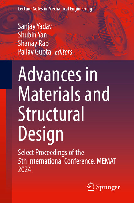 Advances in Materials and Structural Design: Select Proceedings of the 5th International Conference, Memat 2024
