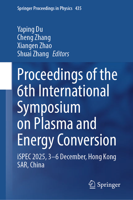 Proceedings of the 6th International Symposium on Plasma and Energy Conversion: Ispec 2025, 3-6 December, Hong Kong Sar, China