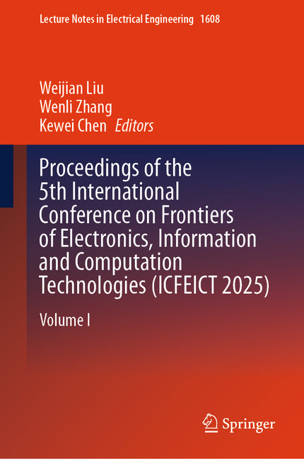 Proceedings of the 5th International Conference on Frontiers of Electronics, Information and Computation Technologies (Icfeict 2025): Volume I