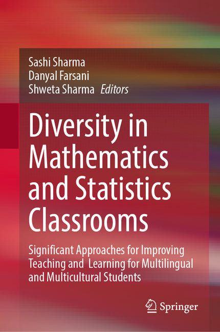 Diversity in Mathematics and Statistics Classrooms: Significant Approaches for Improving Teaching and Learning for Multilingual and Multicultural Stud