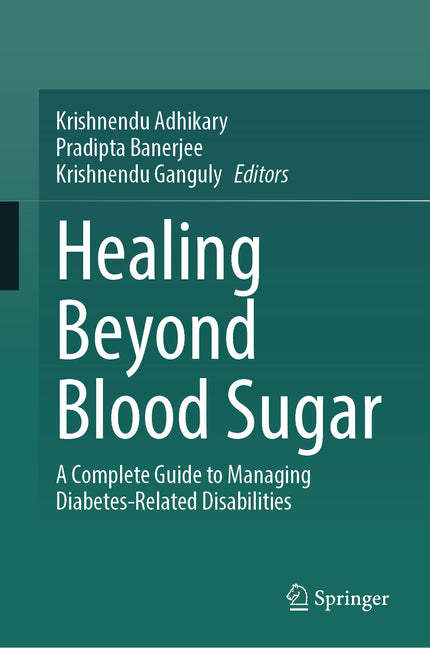Healing Beyond Blood Sugar: A Complete Guide to Managing Diabetes-Related Disabilities