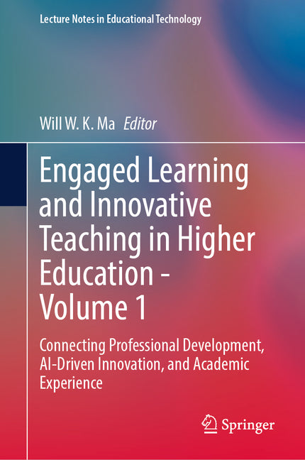 Engaged Learning and Innovative Teaching in Higher Education - Volume 1: Connecting Professional Development, Ai-Driven Innovation, and Academic Exper
