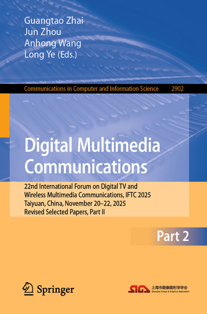 Digital Multimedia Communications: 22nd International Forum on Digital TV and Wireless Multimedia Communications, Iftc 2025, Taiyuan, China, November