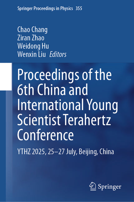 Proceedings of the 6th China and International Young Scientist Terahertz Conference: Ythz 2025, 25-27 July, Beijing, China