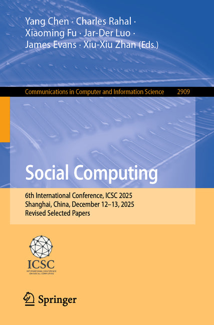 Social Computing: 6th International Conference, Icsc 2025, Shanghai, China, December 12-13, 2025, Revised Selected Papers