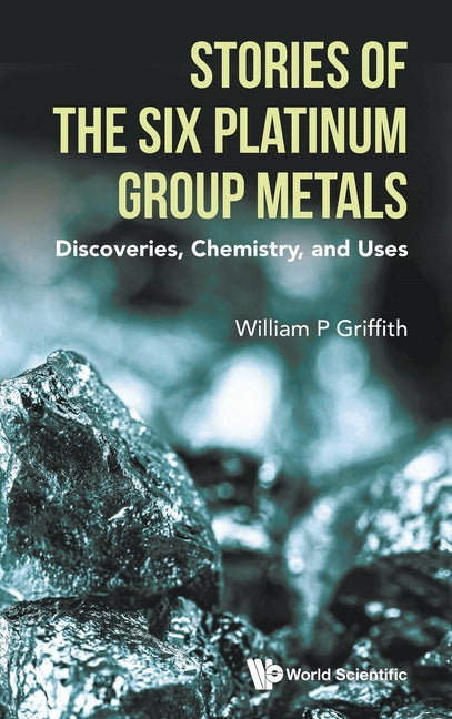 Stories of the Six Platinum Group Metals: Discoveries, Chemistry, and Uses