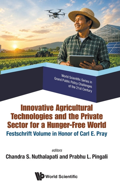 Innovative Agricultural Technologies and the Private Sector for a Hunger-Free World: Festschrift Volume in Honor of Carl E Pray
