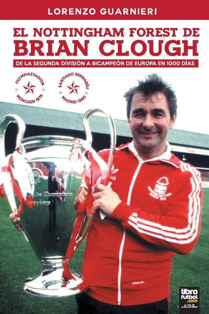 El Nottingham Forest de Brian Clough: de la Segunda Division a Bicampeon de Europa En 1000 Dias