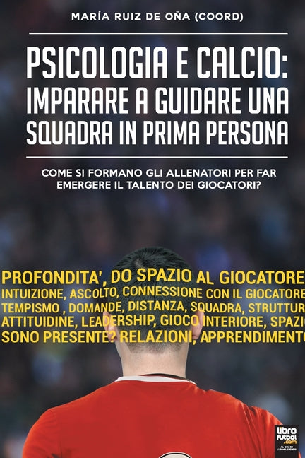 Psicologia e Calcio: Imparare a guidare una squadra in prima persona: Come si formano gli allenatori per far emergere il talento dei giocatori?