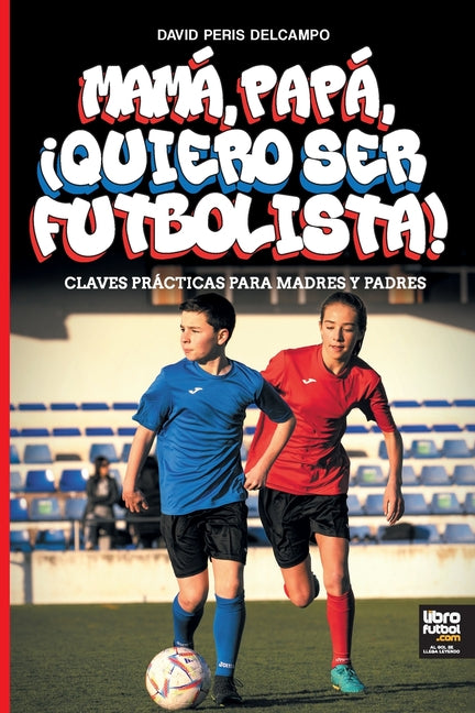 Mama, Papa, ?Quiero Ser Futbolista!