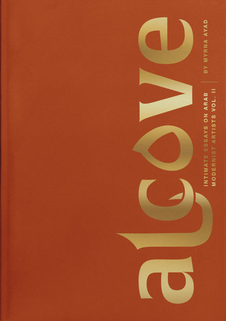 Alcove: Intimate Essays on Arab Modernist Artists: Volume II