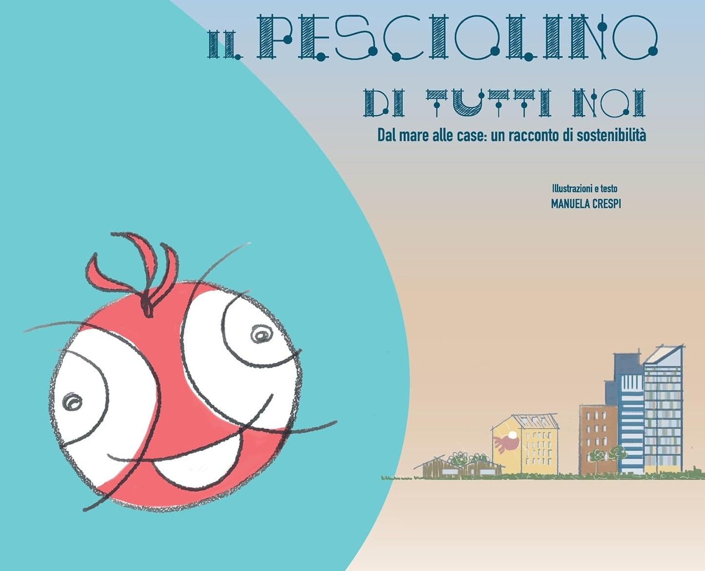 Il pesciolino di tutti noi: Dal mare alle case: un racconto di sostenibilita