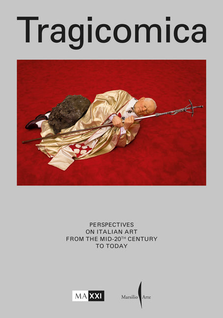 Tragicomica: Perspectives on Italian Art from the Mid-20th Century to Today