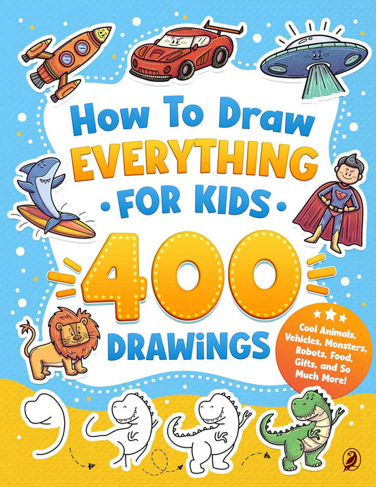 How to Draw Everything for Kids: 400 Step-by-Step Drawings of Cool Animals, Vehicles, Monsters, Robots, Food, Gifts, and So Much More!