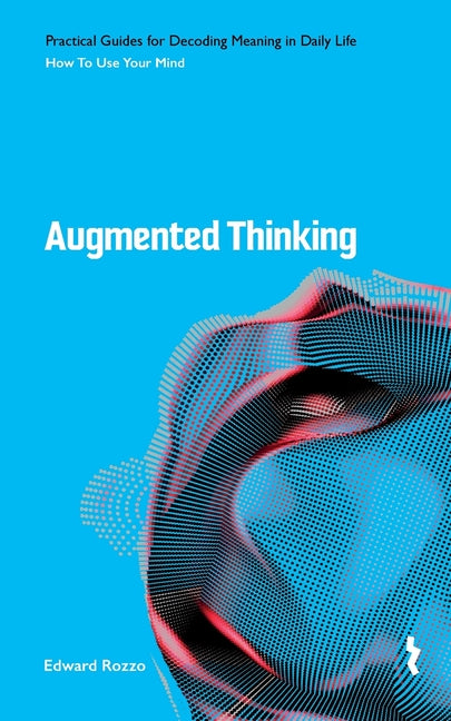 Augmented Thinking: How to Use Your Mind to Think and Not Simply Find Answers