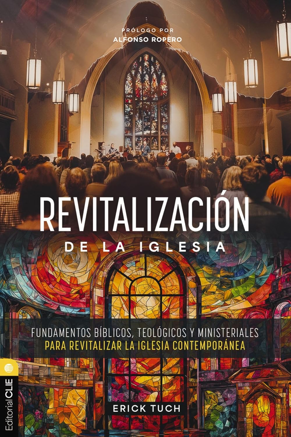 Revitalizacion de la Iglesia: Fundamentos Biblicos, Teologicos Y Ministeriales Para Revitalizar La Iglesia Contemporanea