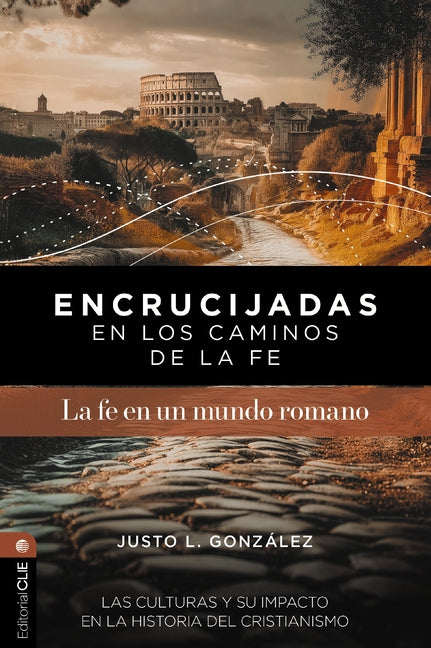 Encrucijadas En Los Caminos de la Fe: La Fe En Un Mundo Romano: Las Culturas Y Su Impacto En La Historia del Cristianismo