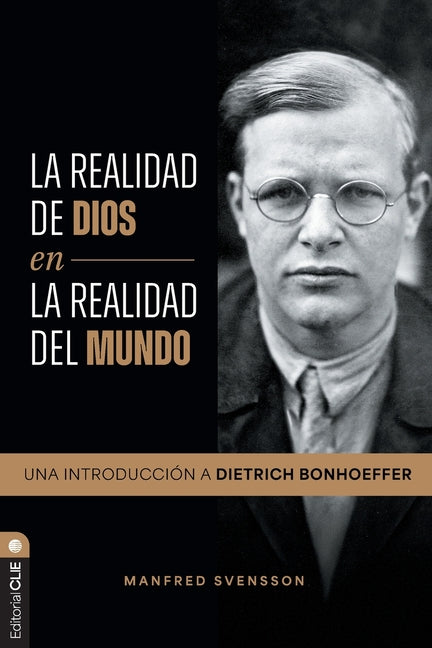 La Realidad de Dios En La Realidad del Mundo: Una Introduccion a Dietrich Bonhoeffer