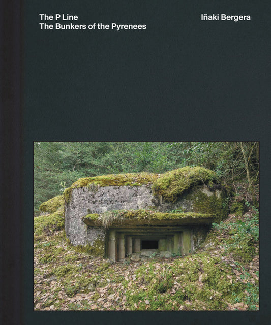 Inaki Bergera: The Bunkers of the Pyrenees