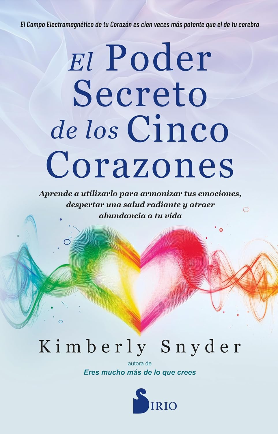 El Poder Secreto de Los Cinco Corazones: Aprende a Utilizarlo Para Armonizar Tus Emociones, Despertar Una Salud Radiante Y Atraer Abundancia a Tu Vida.