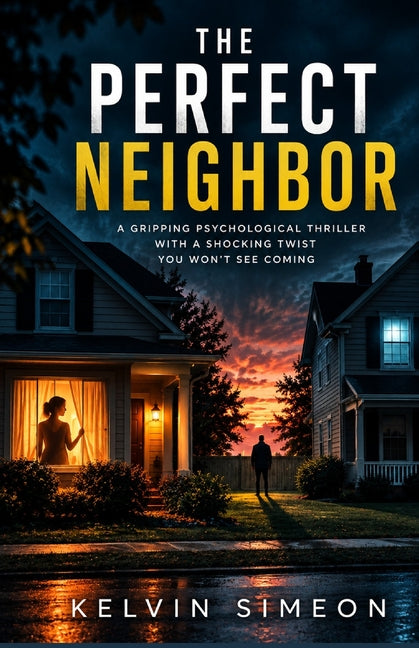 The Perfect Neighbor: A Gripping Psychological Thriller with a Shocking Twist You Won't See Coming